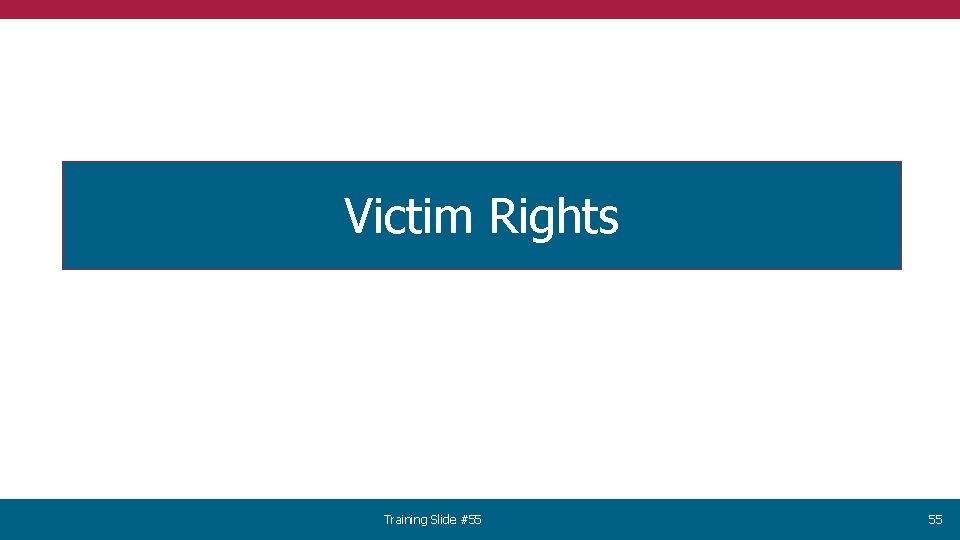 Victim Rights Training Slide #55 55 