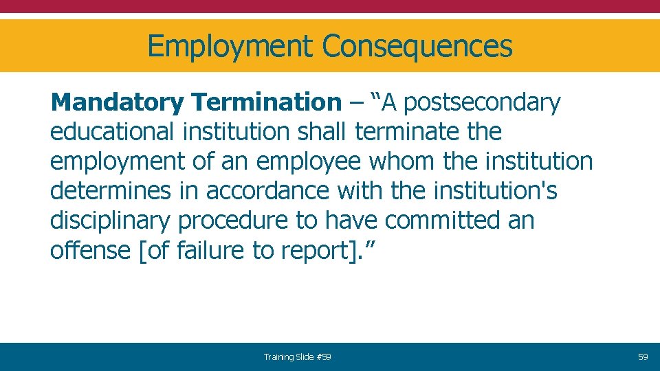 Employment Consequences Mandatory Termination – “A postsecondary educational institution shall terminate the employment of