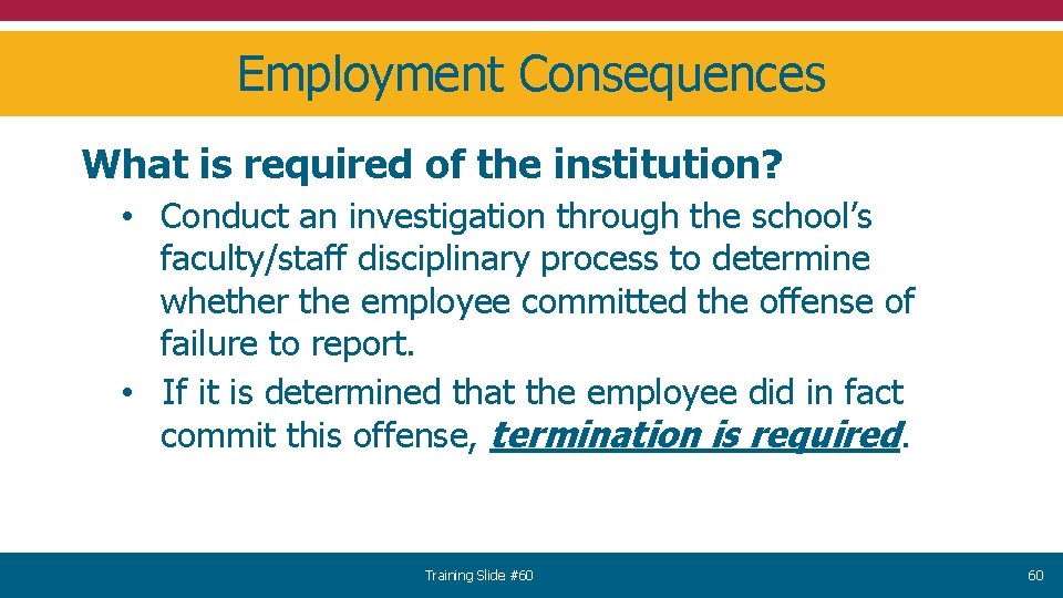 Employment Consequences What is required of the institution? • Conduct an investigation through the
