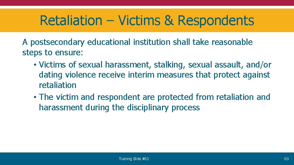 Retaliation – Victims & Respondents A postsecondary educational institution shall take reasonable steps to