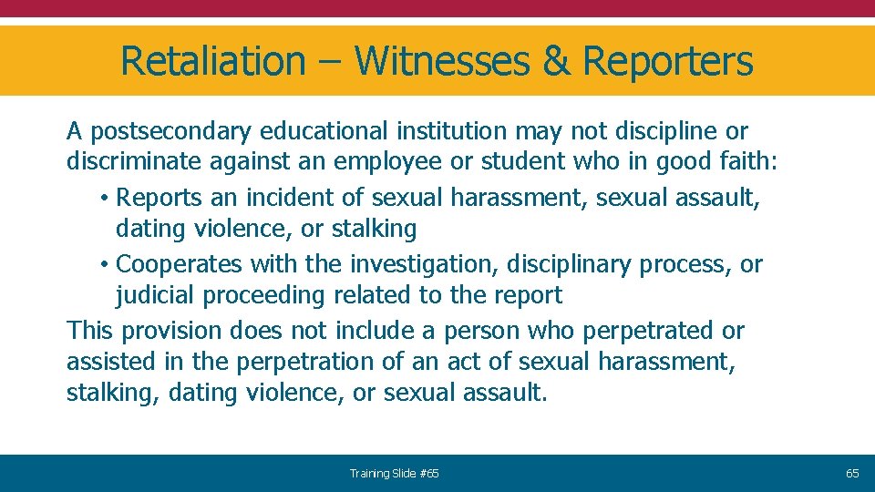 Retaliation – Witnesses & Reporters A postsecondary educational institution may not discipline or discriminate