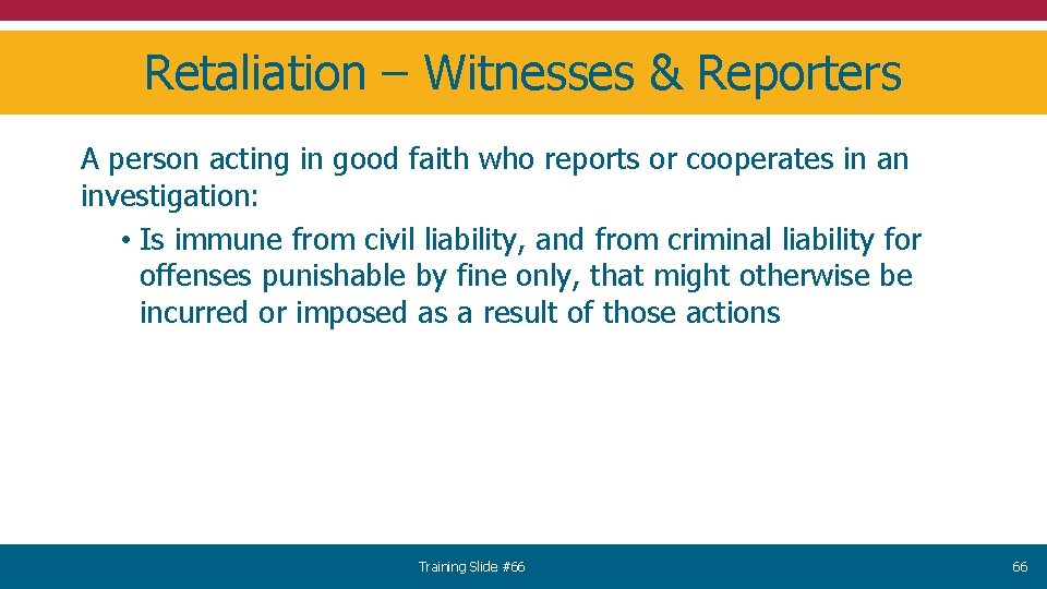 Retaliation – Witnesses & Reporters A person acting in good faith who reports or