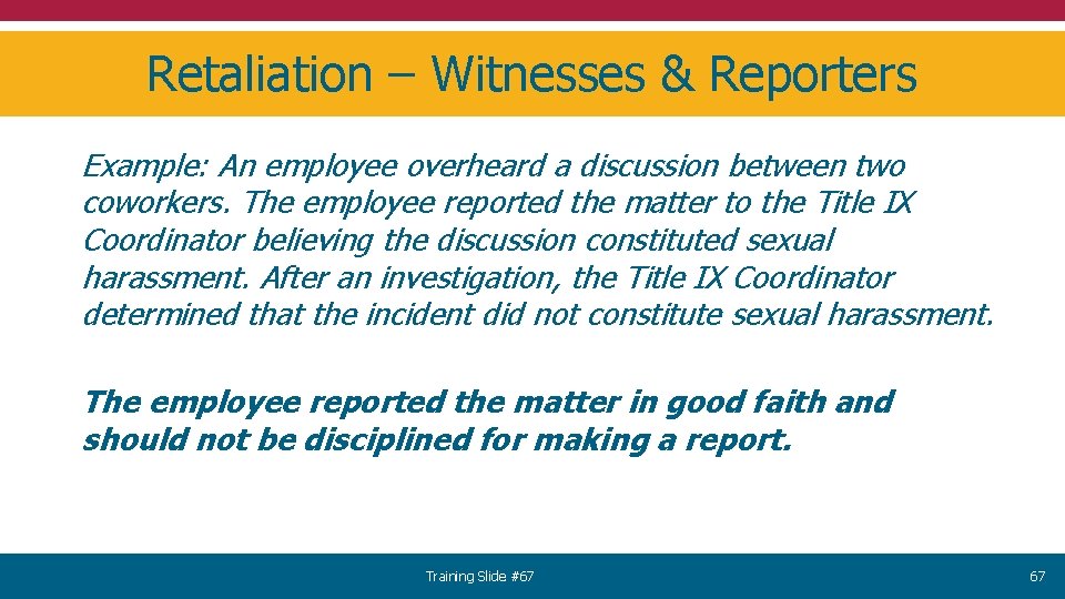 Retaliation – Witnesses & Reporters Example: An employee overheard a discussion between two coworkers.