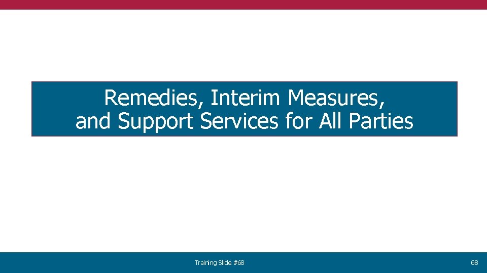 Remedies, Interim Measures, and Support Services for All Parties Training Slide #68 68 