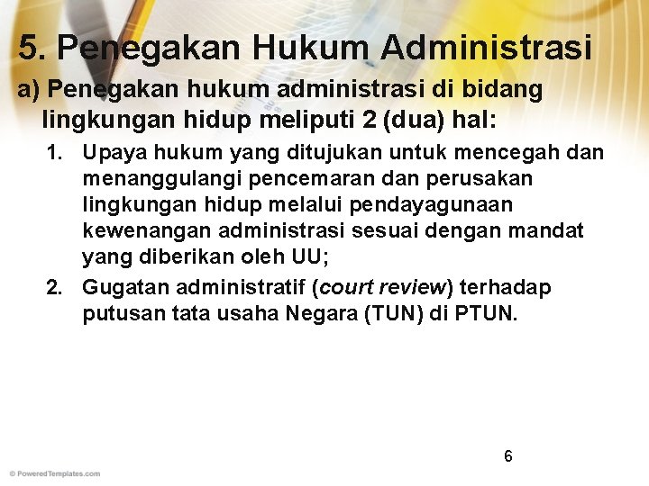 5. Penegakan Hukum Administrasi a) Penegakan hukum administrasi di bidang lingkungan hidup meliputi 2