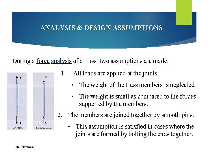 ANALYSIS & DESIGN ASSUMPTIONS During a force analysis of a truss, two assumptions are