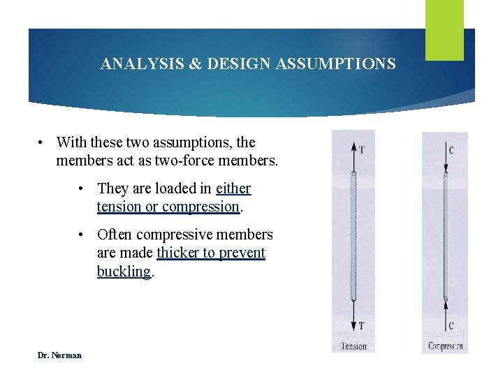 ANALYSIS & DESIGN ASSUMPTIONS • With these two assumptions, the members act as two-force