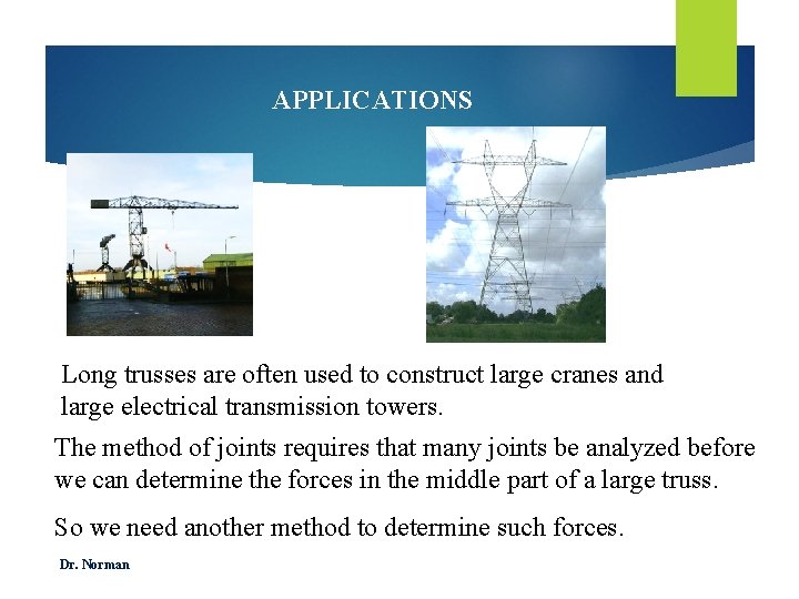 APPLICATIONS Long trusses are often used to construct large cranes and large electrical transmission