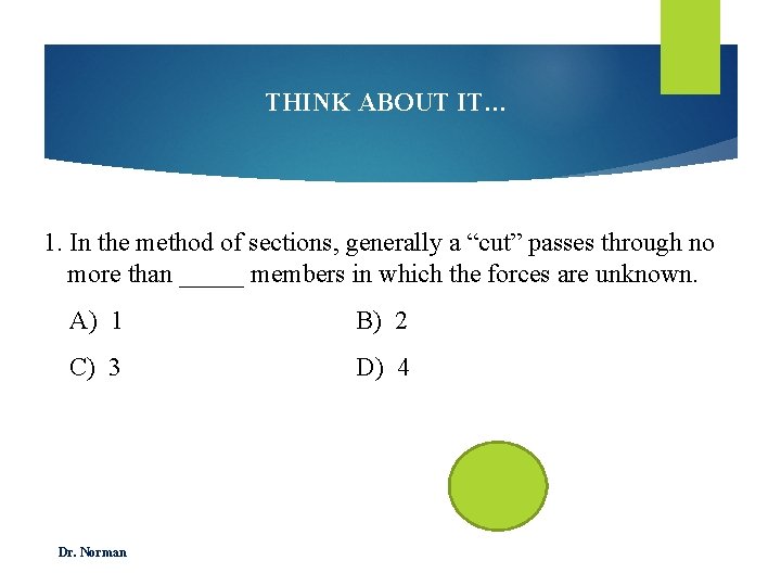 THINK ABOUT IT… 1. In the method of sections, generally a “cut” passes through