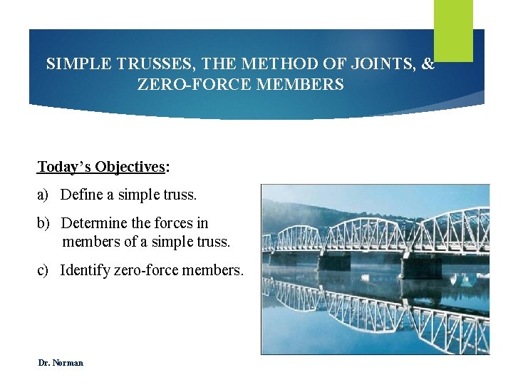 SIMPLE TRUSSES, THE METHOD OF JOINTS, & ZERO-FORCE MEMBERS Today’s Objectives: a) Define a