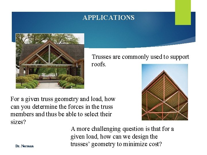APPLICATIONS Trusses are commonly used to support roofs. For a given truss geometry and