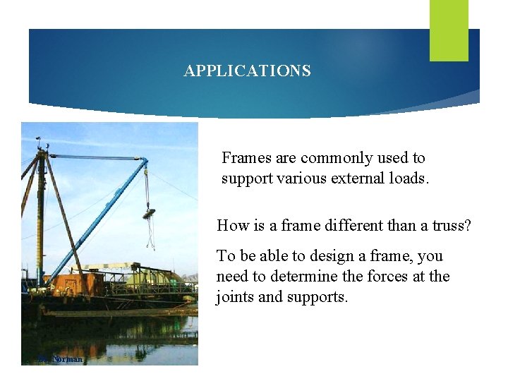 APPLICATIONS Frames are commonly used to support various external loads. How is a frame