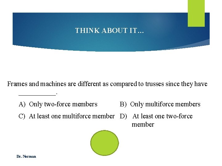 THINK ABOUT IT… Frames and machines are different as compared to trusses since they
