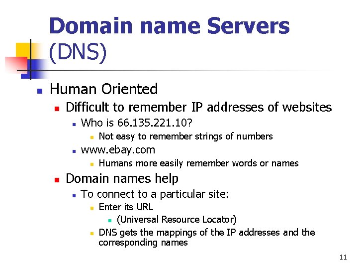 Domain name Servers (DNS) n Human Oriented n Difficult to remember IP addresses of