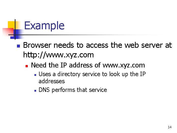 Example n Browser needs to access the web server at http: //www. xyz. com