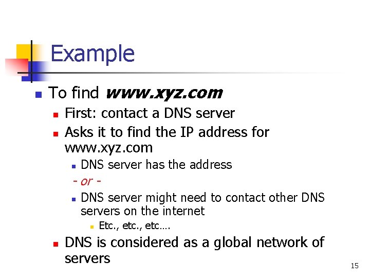 Example n To find www. xyz. com n n First: contact a DNS server