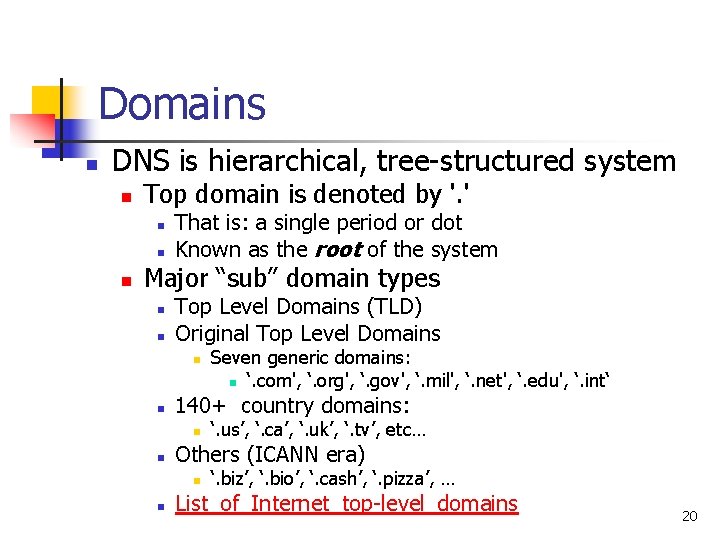 Domains n DNS is hierarchical, tree-structured system n Top domain is denoted by '.