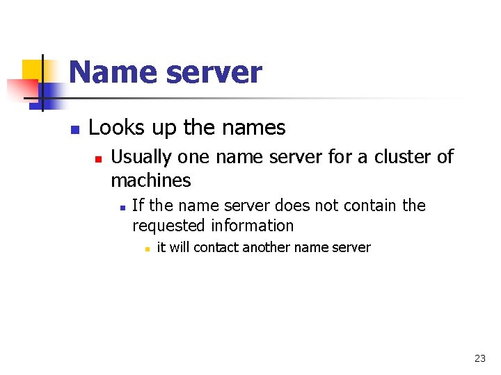 Name server n Looks up the names n Usually one name server for a