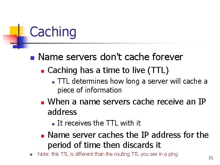 Caching n Name servers don't cache forever n Caching has a time to live