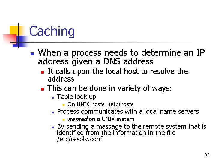 Caching n When a process needs to determine an IP address given a DNS