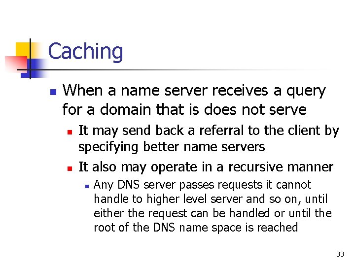 Caching n When a name server receives a query for a domain that is