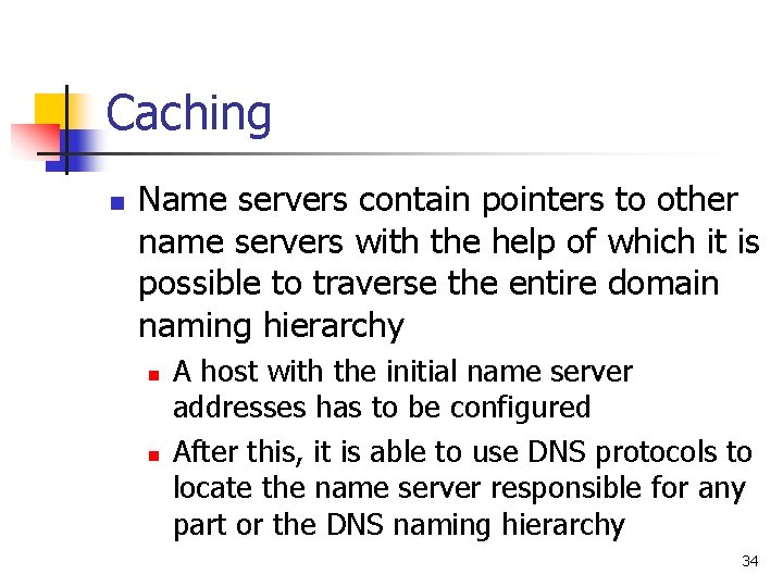 Caching n Name servers contain pointers to other name servers with the help of