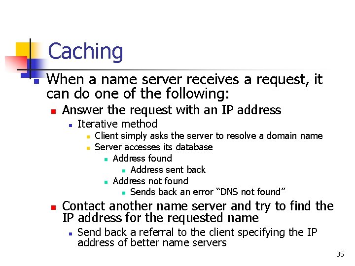 Caching n When a name server receives a request, it can do one of