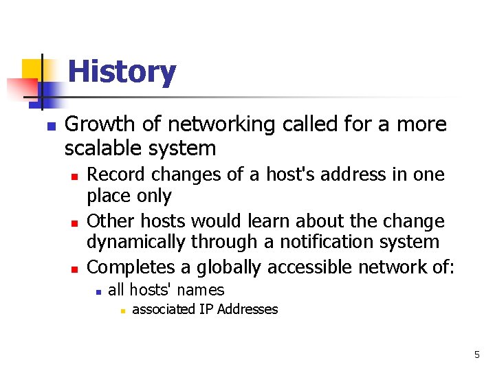 History n Growth of networking called for a more scalable system n n n