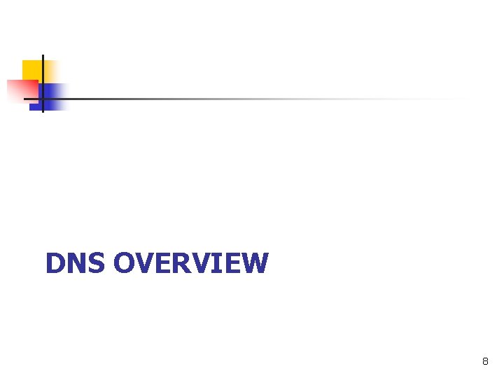 DNS OVERVIEW 8 