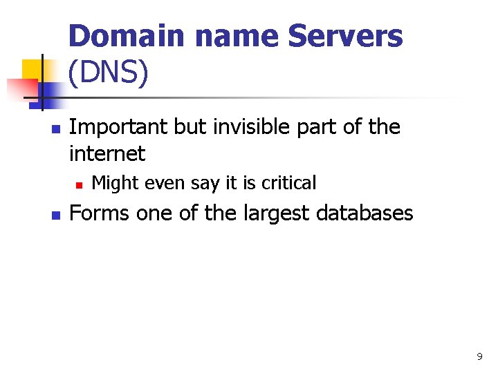 Domain name Servers (DNS) n Important but invisible part of the internet n n