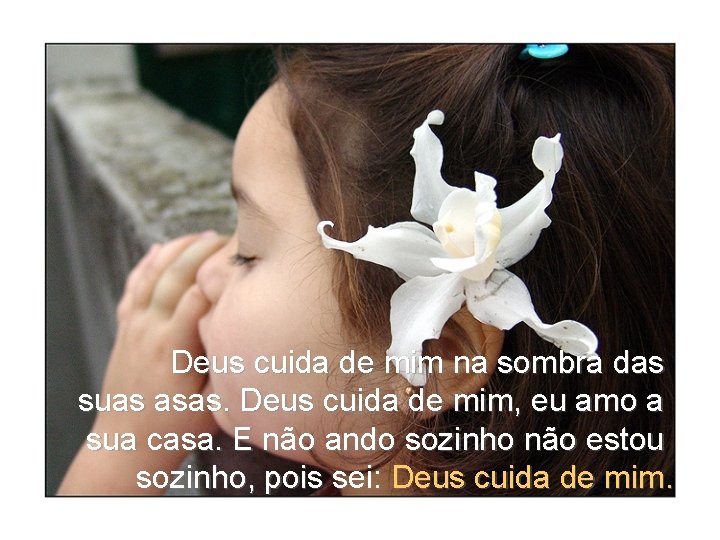 Deus cuida de mim na sombra das suas asas. Deus cuida de mim, eu