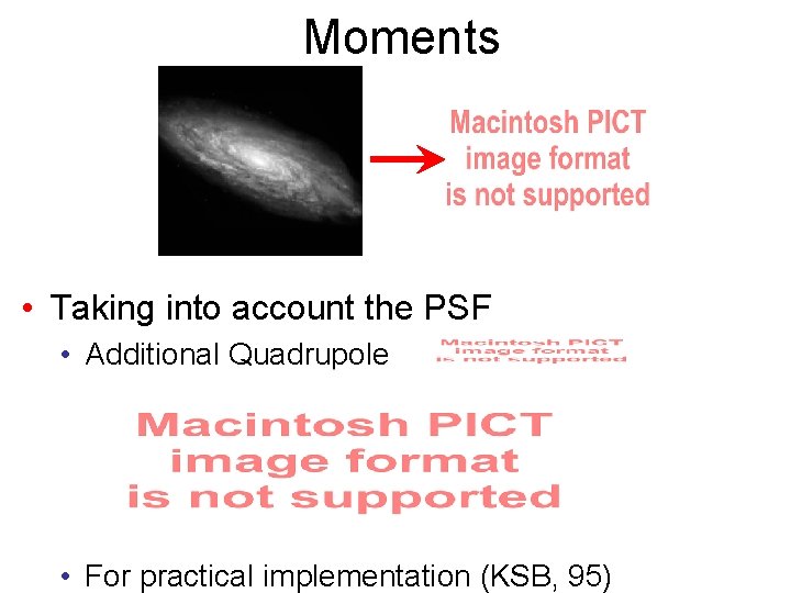 Moments • Taking into account the PSF • Additional Quadrupole • For practical implementation