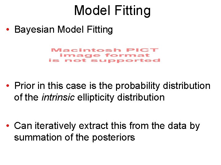 Model Fitting • Bayesian Model Fitting • Prior in this case is the probability