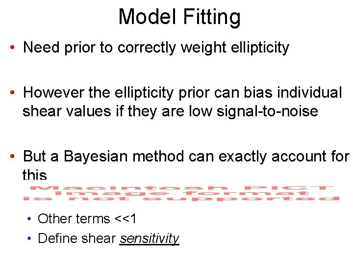 Model Fitting • Need prior to correctly weight ellipticity • However the ellipticity prior