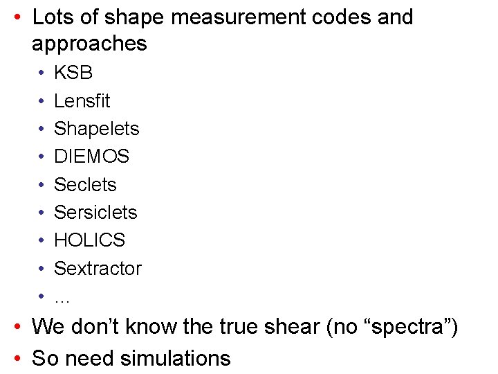  • Lots of shape measurement codes and approaches • • • KSB Lensfit