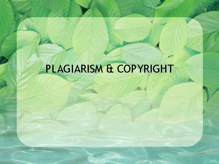 PLAGIARISM & COPYRIGHT 