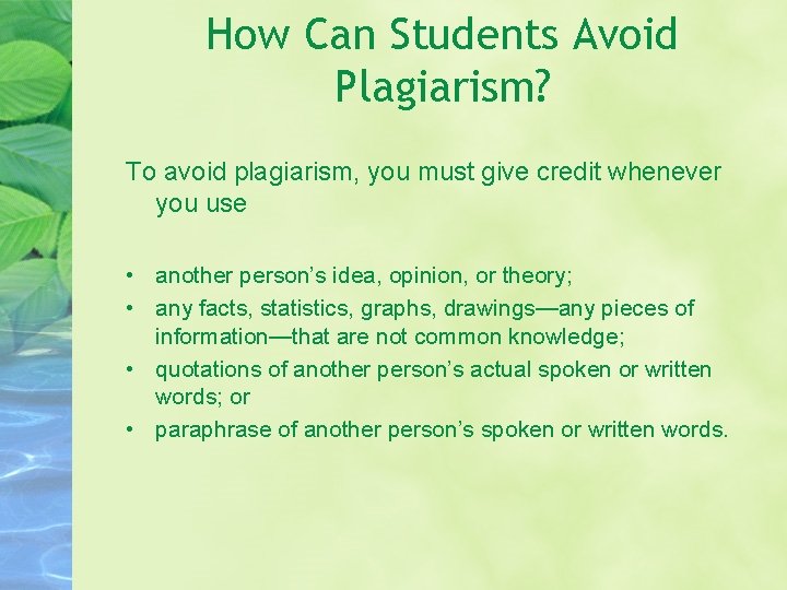 How Can Students Avoid Plagiarism? To avoid plagiarism, you must give credit whenever you