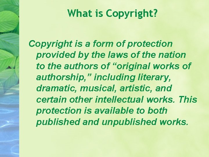 What is Copyright? Copyright is a form of protection provided by the laws of