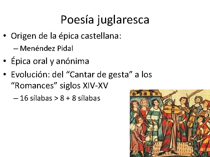 Poesía juglaresca • Origen de la épica castellana: – Menéndez Pidal • Épica oral