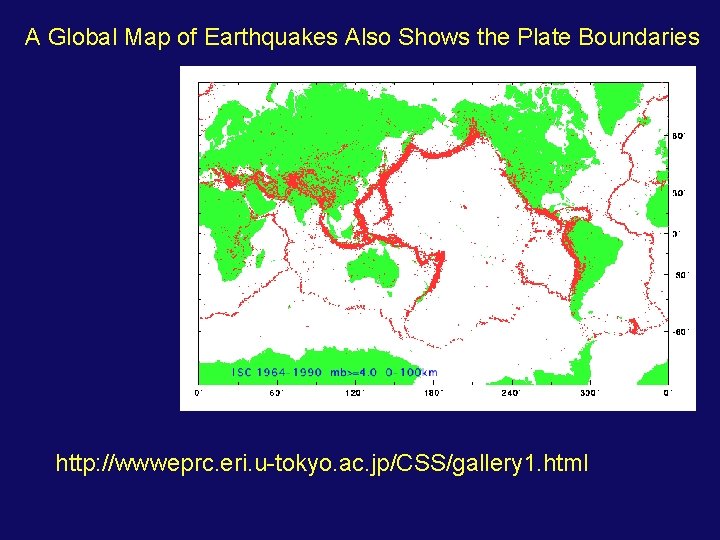 A Global Map of Earthquakes Also Shows the Plate Boundaries http: //wwweprc. eri. u-tokyo.