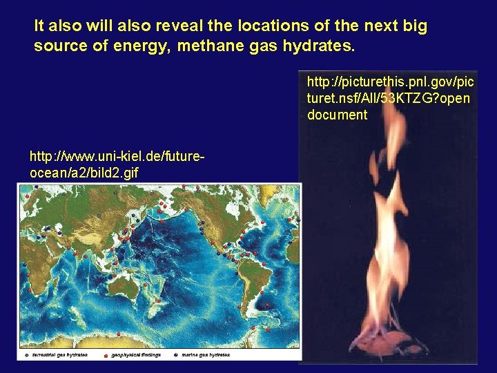 It also will also reveal the locations of the next big source of energy,