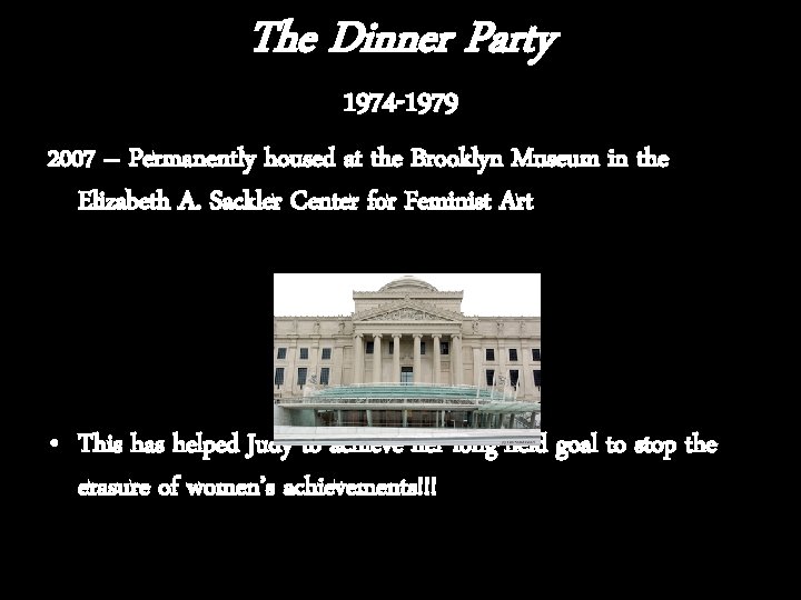 The Dinner Party 1974 -1979 2007 – Permanently housed at the Brooklyn Museum in