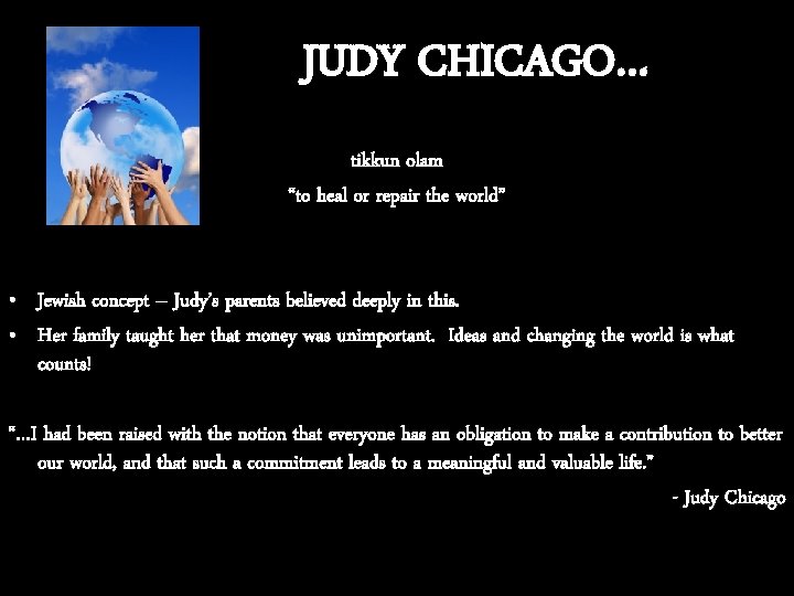 JUDY CHICAGO… tikkun olam “to heal or repair the world” • Jewish concept –