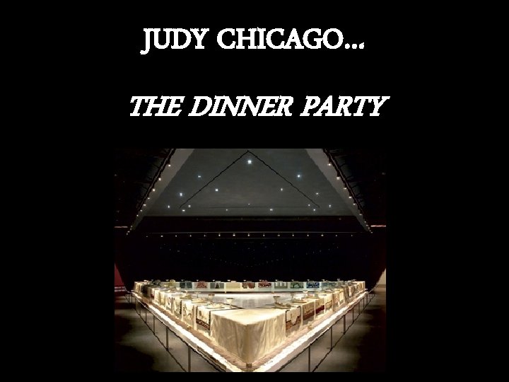 JUDY CHICAGO… THE DINNER PARTY 