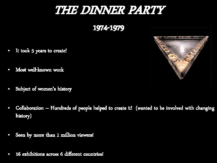 THE DINNER PARTY 1974 -1979 • It took 5 years to create! • Most