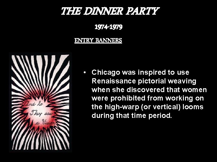 THE DINNER PARTY 1974 -1979 ENTRY BANNERS • Chicago was inspired to use Renaissance