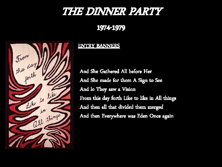 THE DINNER PARTY 1974 -1979 ENTRY BANNERS And She Gathered All before Her And