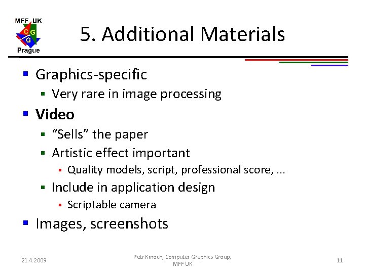 5. Additional Materials § Graphics-specific § Very rare in image processing § Video “Sells” 5. Additional Materials § Graphics-specific § Very rare in image processing § Video “Sells”