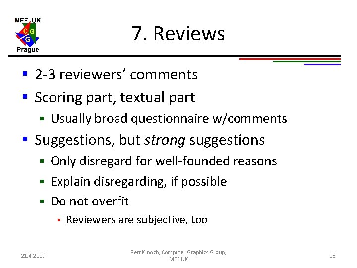 7. Reviews § 2 -3 reviewers’ comments § Scoring part, textual part § Usually 7. Reviews § 2 -3 reviewers’ comments § Scoring part, textual part § Usually