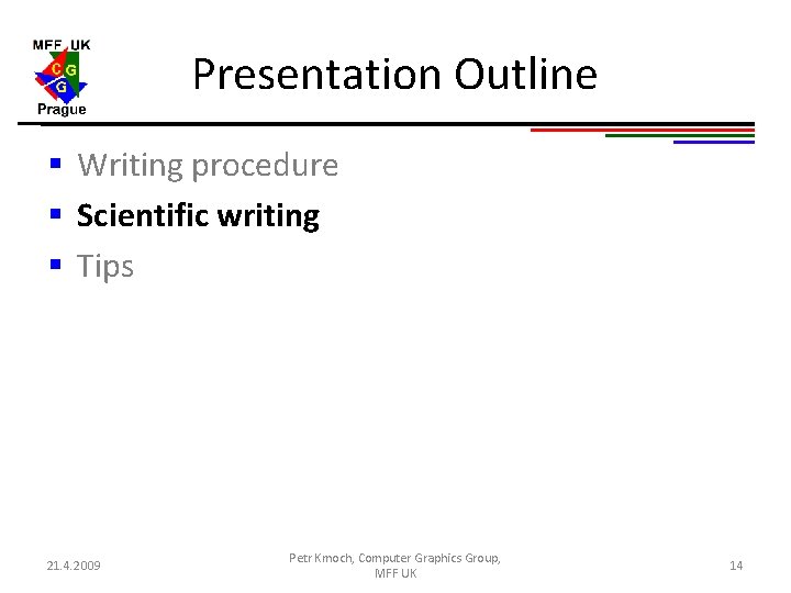 Presentation Outline § Writing procedure § Scientific writing § Tips 21. 4. 2009 Petr Presentation Outline § Writing procedure § Scientific writing § Tips 21. 4. 2009 Petr